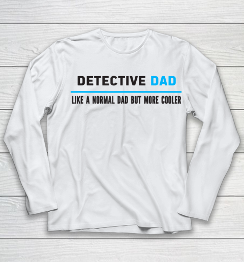 Father gift shirt Mens Detective Dad Like A Normal Dad But Cooler Funny Dad's T Shirt Youth Long Sleeve