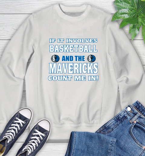 NBA If It Involves Basketball And Dallas Mavericks Count Me In Sports Sweatshirt