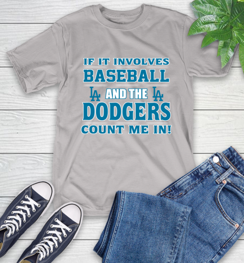 MLB If It Involves Baseball And The Los Angeles Dodgers Count Me In Sports T-Shirt 12