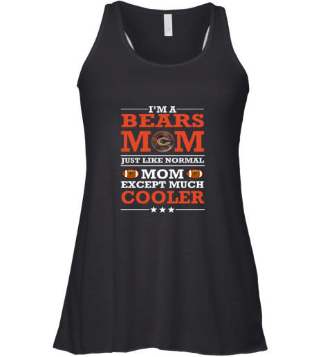 I'm A Bears Mom Just Like Normal Mom Except Cooler NFL Racerback Tank
