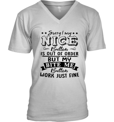 Sorry My Nice Button Is Out Of Order But My Bite V-Neck T-Shirt