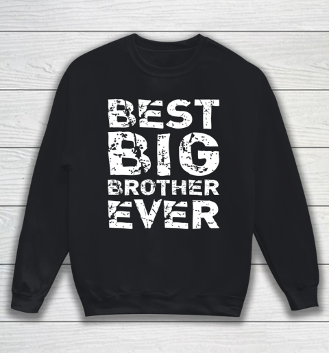Best Big Brother Ever Older Cool Funny Bigger Gift Sweatshirt
