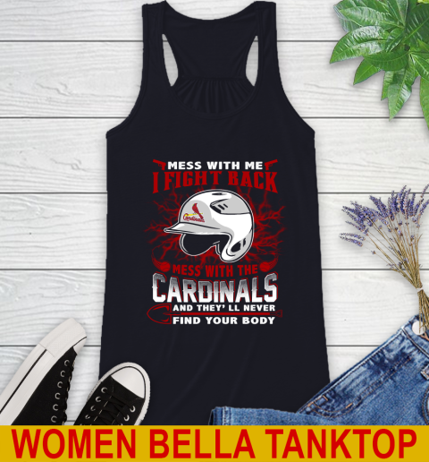 MLB Baseball St.Louis Cardinals Mess With Me I Fight Back Mess With My Team And They'll Never Find Your Body Shirt Racerback Tank 8