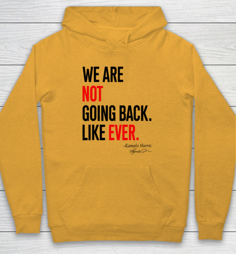We Are Not Going Back Like Ever Kamala Harris 2024 President Hoodie 2