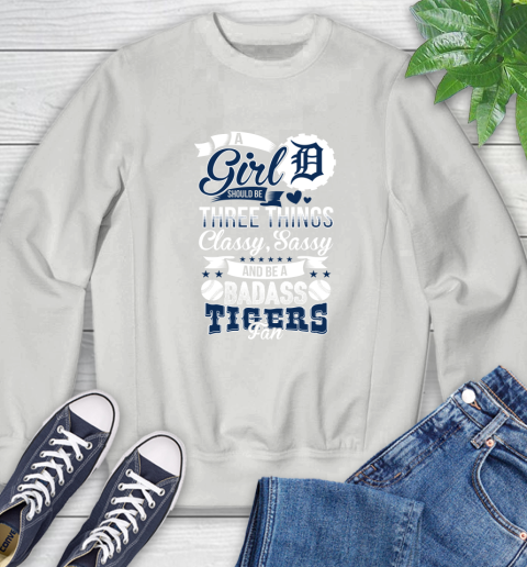Detroit Tigers MLB Baseball A Girl Should Be Three Things Classy Sassy And A Be Badass Fan Sweatshirt 5