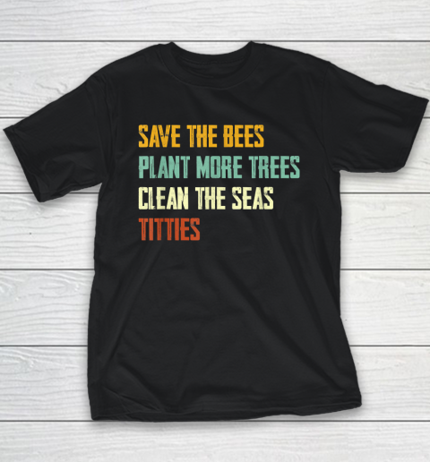 Save The Bees, Plant More Trees, Clean The Seas, Titties Youth T-Shirt