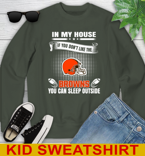 Cleveland Browns NFL Football In My House If You Don't Like The Browns You Can Sleep Outside Shirt Youth Sweatshirt 8