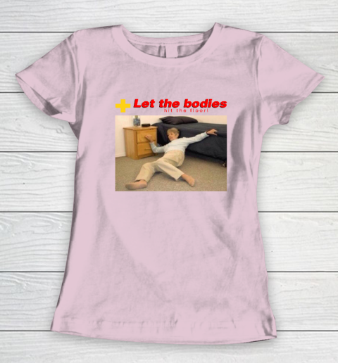 Let The Bodies Hit The Floor Women's T-Shirt 5