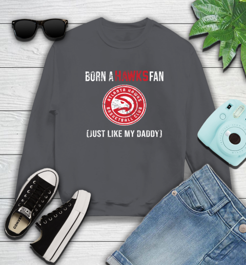 NBA Atlanta Hawks Loyal Fan Just Like My Daddy Basketball Shirt Sweatshirt 6
