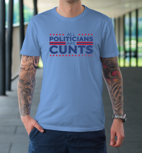 All Politicians Are Cunts T-Shirt 7