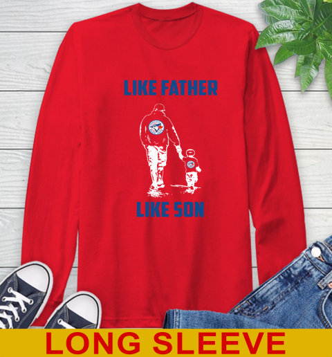 Toronto Blue Jays MLB Baseball Like Father Like Son Sports Long Sleeve T-Shirt 12