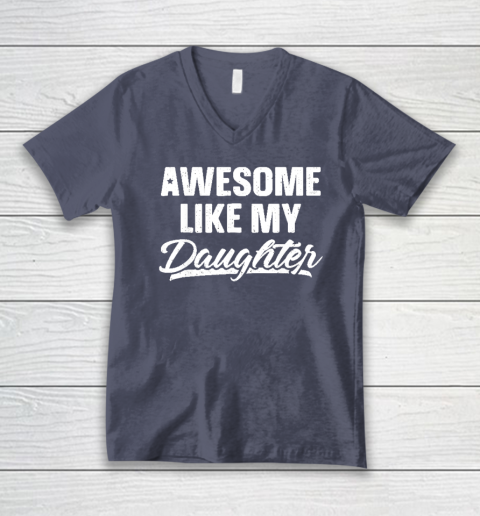 Awesome Like My Daughter Funny Gift Fathers Day Dad V-Neck T-Shirt 6