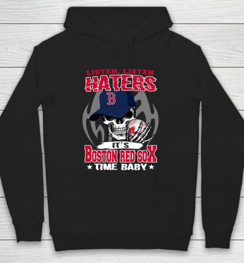 Listen Haters It is RED SOX Time Baby MLB Hoodie