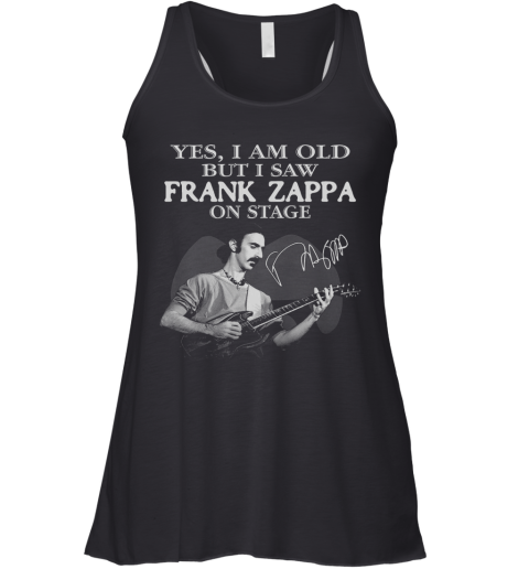Yes I Am Old But I Saw Frank Zappa On Stage Racerback Tank