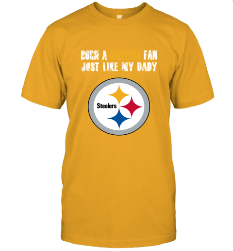 5zve pittsburgh steelers born a steelers fan just like my daddy jersey t shirt 60 front gold