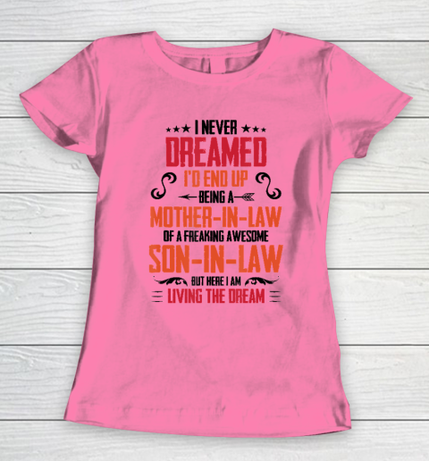 I Never Dreamed I'd End Up Being A Mother In Law Son in Law Women's T-Shirt 9