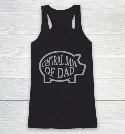Father's Day Funny Gift Ideas Apparel  Central Bank Of Dad T Shirt Racerback Tank