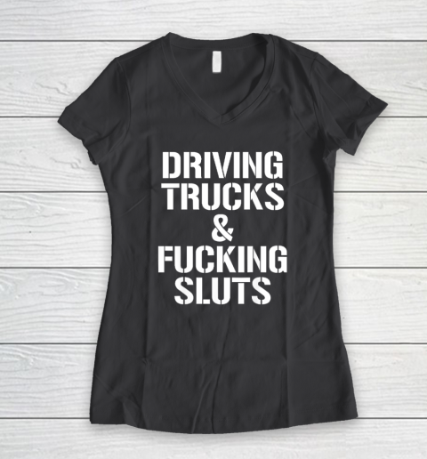 Driving Trucks and Fucking Sluts Women's V-Neck T-Shirt 4