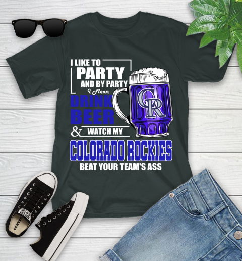 MLB I Like To Party And By Party I Mean Drink Beer And Watch My Colorado Rockies Beat Your Team's Ass Baseball Youth T-Shirt 6