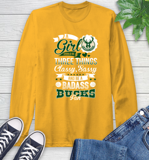Milwaukee Bucks NBA A Girl Should Be Three Things Classy Sassy And A Be Badass Fan Long Sleeve T-Shirt 2