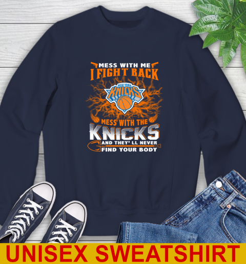NBA Basketball New York Knicks Mess With Me I Fight Back Mess With My Team And They'll Never Find Your Body Shirt Sweatshirt 2