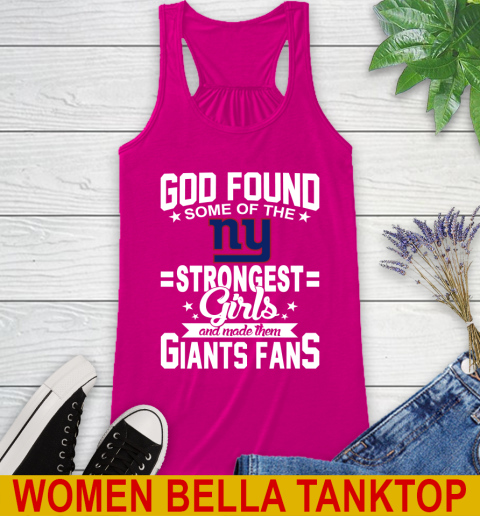 New York Giants NFL Football God Found Some Of The Strongest Girls Adoring Fans Racerback Tank 6