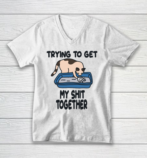Trying to Get my Shit Together V-Neck T-Shirt