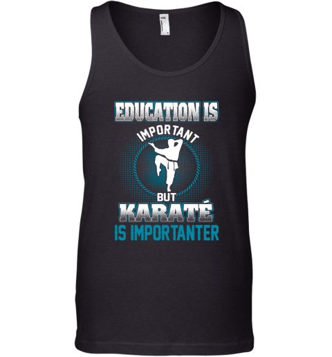 Education Is Important But Karate Is Importanter Tank Top