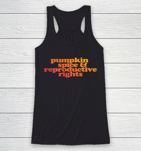 Pumpkin Spice and Reproductive Rights Racerback Tank