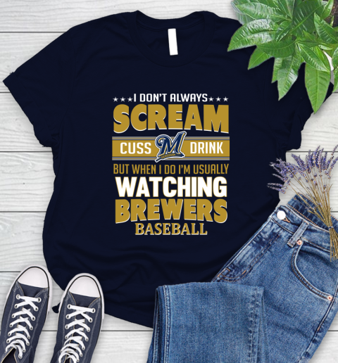 Milwaukee Brewers MLB I Scream Cuss Drink When I'm Watching My Team Women's T-Shirt 2