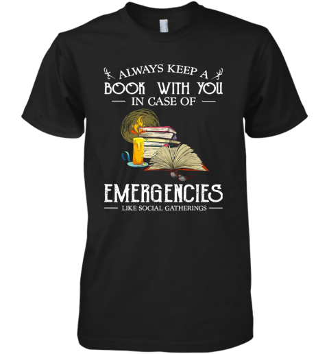 Always Keep A Book With You In Case Of Emergencies Like Social Gatherings Premium Men's T-Shirt