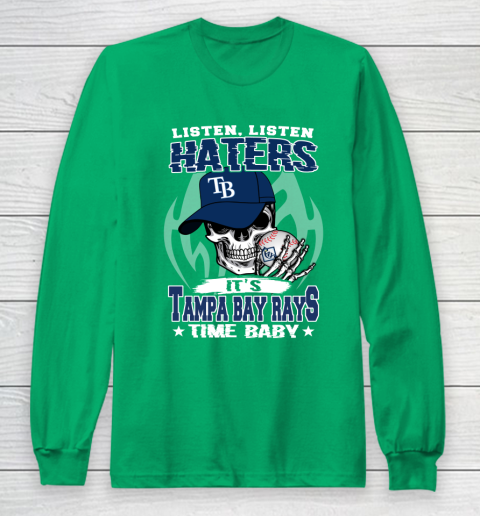 Listen Haters It is RAYS Time Baby MLB Long Sleeve T-Shirt 4