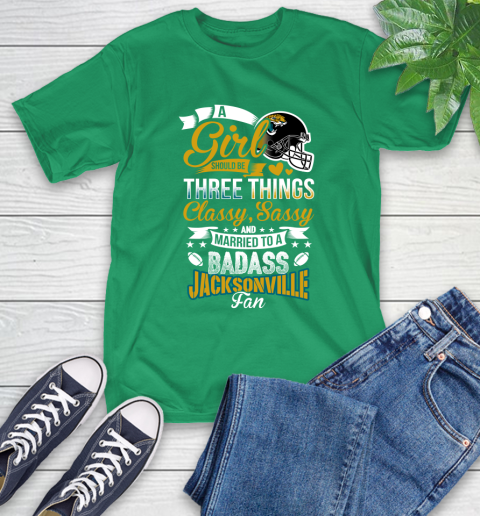 Jacksonville Jaguars NFL Football A Girl Should Be Three Things Classy Sassy And A Be Badass Fan T-Shirt 7
