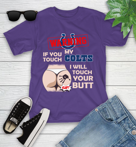 Indianapolis Colts NFL Football Warning If You Touch My Team I Will Touch My Butt Youth T-Shirt 3