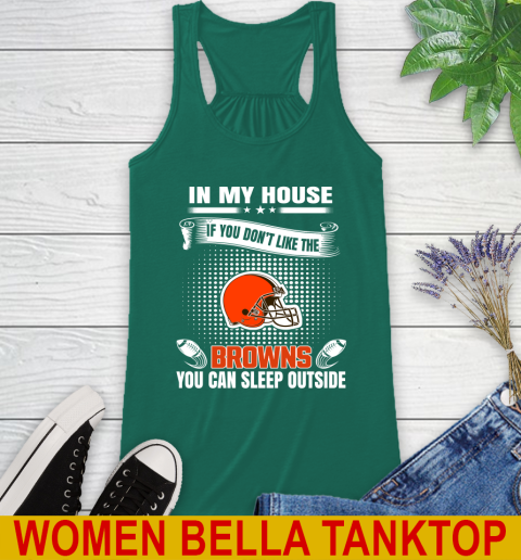 Cleveland Browns NFL Football In My House If You Don't Like The Browns You Can Sleep Outside Shirt Racerback Tank 5