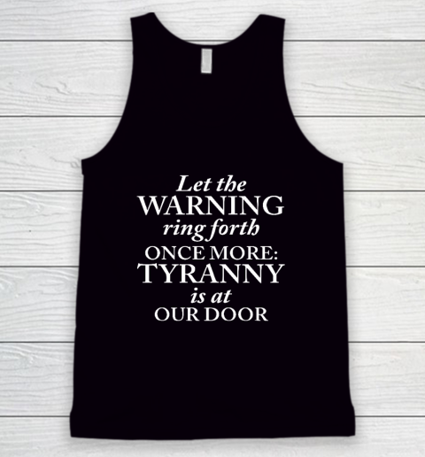 Let The Warning Ring Forth Once More Tyranny Is At Our Door Tank Top