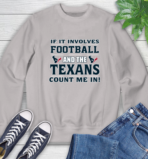 NFL If It Involves Football And The Houston Texans Count Me In Sports Sweatshirt 12