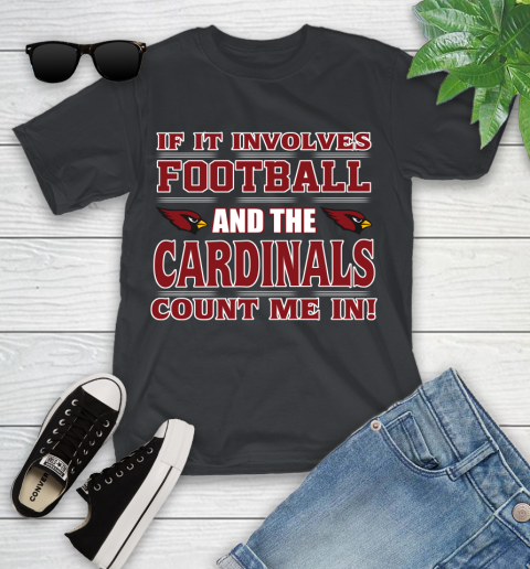 NFL If It Involves Football And The Arizona Cardinals Count Me In Sports Youth T-Shirt 2