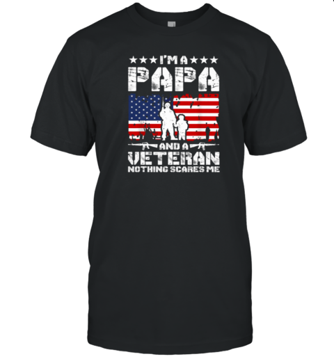 I'm A Papa And A Veteran Nothing Scares Me T-Shirt