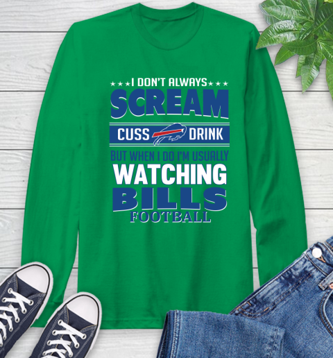 Buffalo Bills NFL Football I Scream Cuss Drink When I'm Watching My Team Long Sleeve T-Shirt 8