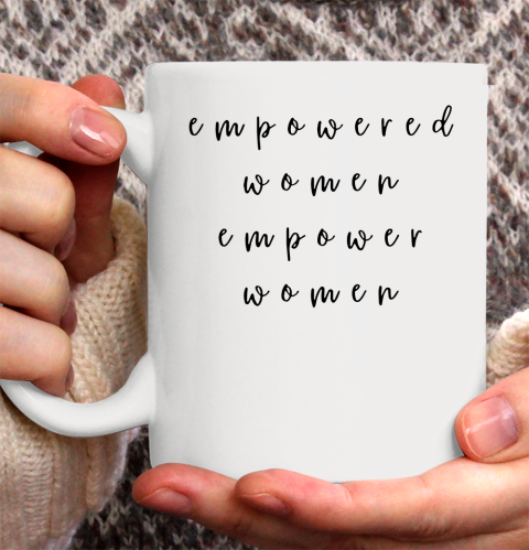 Empowered Women Empower Women Feminist Quote Women's Rights Ceramic Mug 11oz
