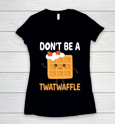 TWATWAFFLE Don't Be A Twatwaffle Gift Waffle Maker Women's V-Neck T-Shirt
