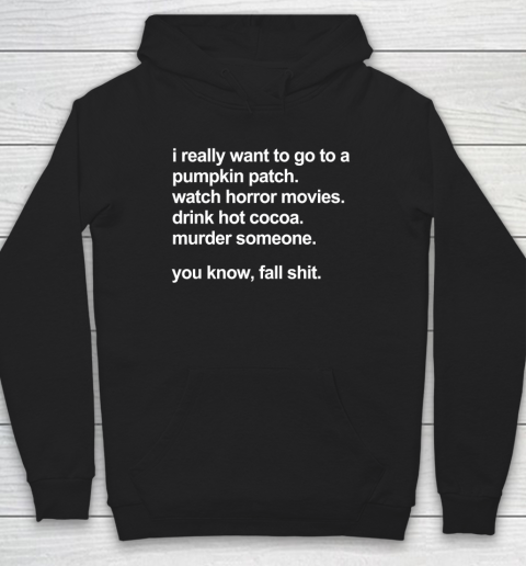 I Really Want To Go To A Pumpkin Patch Watch Horror Movies Hoodie