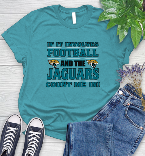 NFL If It Involves Football And The Jacksonville Jaguars Count Me In Sports Women's T-Shirt 12