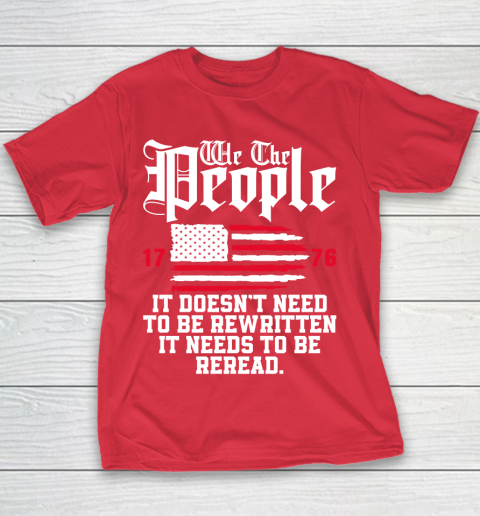 We The People It Doesn't Need To Be Rewritten It Needs To Be Reread , Celebrate 4th Of July Youth T-Shirt 7