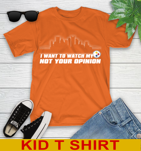 Pittsburgh Steelers NFL I Want To Watch My Team Not Your Opinion Youth T-Shirt 8