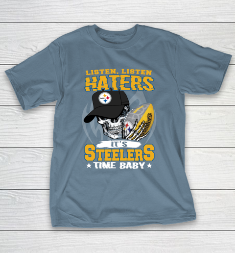 Listen Haters It is STEELERS Time Baby NFL T-Shirt 6