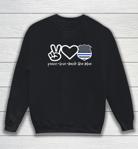 Defend The Blue Shirt  Peace Love Back The Blue Defend Support Police Officer Sweatshirt