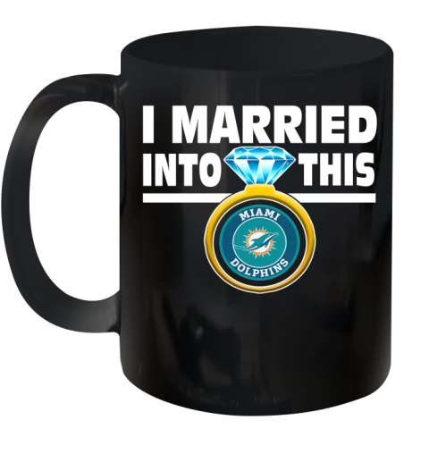 Miami Dolphins NFL Football I Married Into This My Team Sports Ceramic Mug 11oz