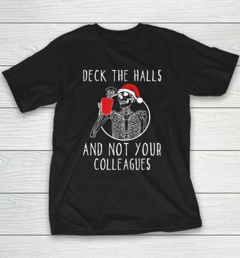 Deck The Halls And Not Your Colleagues Youth T-Shirt